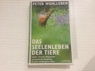 Wohlleben, Peter: Das Seelenleben der Tiere. Liebe, Trauer, Mitgefühl .