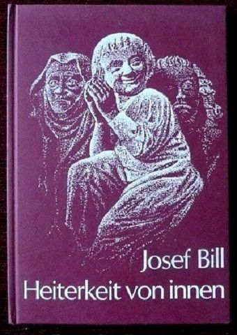 Bildmeditationen - Heiterkeit von Innen - von Josef Bill