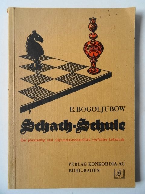 E. Bogoljubow. Schach-Schule. Ein allgemeinverständlich verfaßtes Lehrbuch für die deutsche Jugend