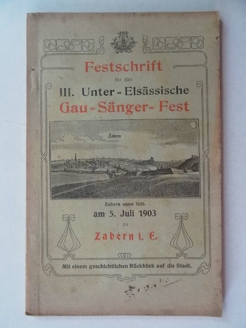 Festschrift für das III. Unter-Elsässische Gau-Sänger-Fest am 5.Juli 1903 zu Zabern im Elsass