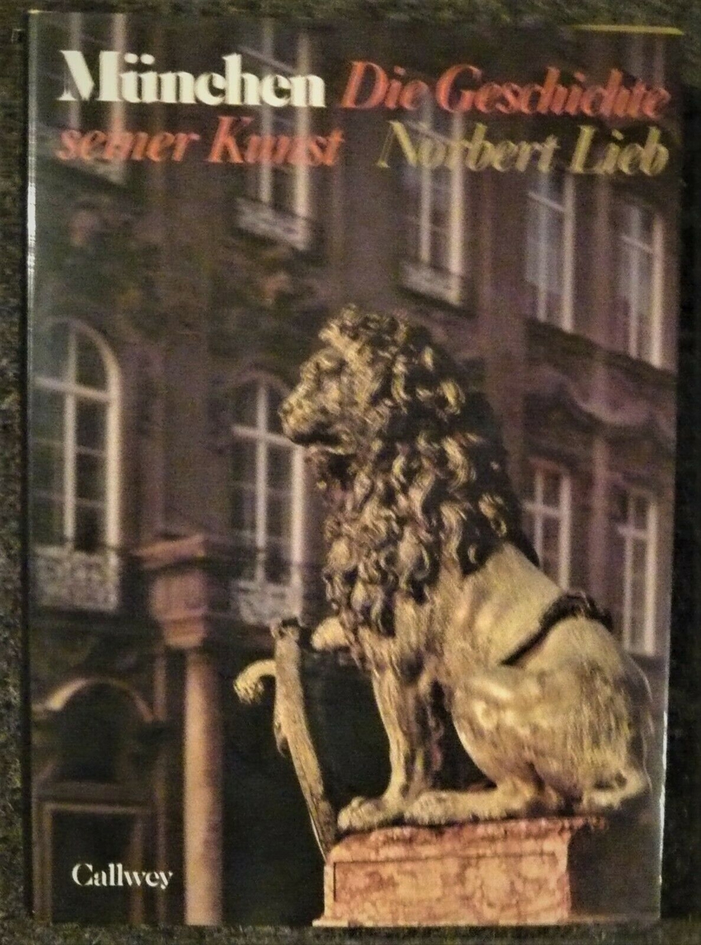 Norbert Lieb - München Die Geschichte seiner Kunst -