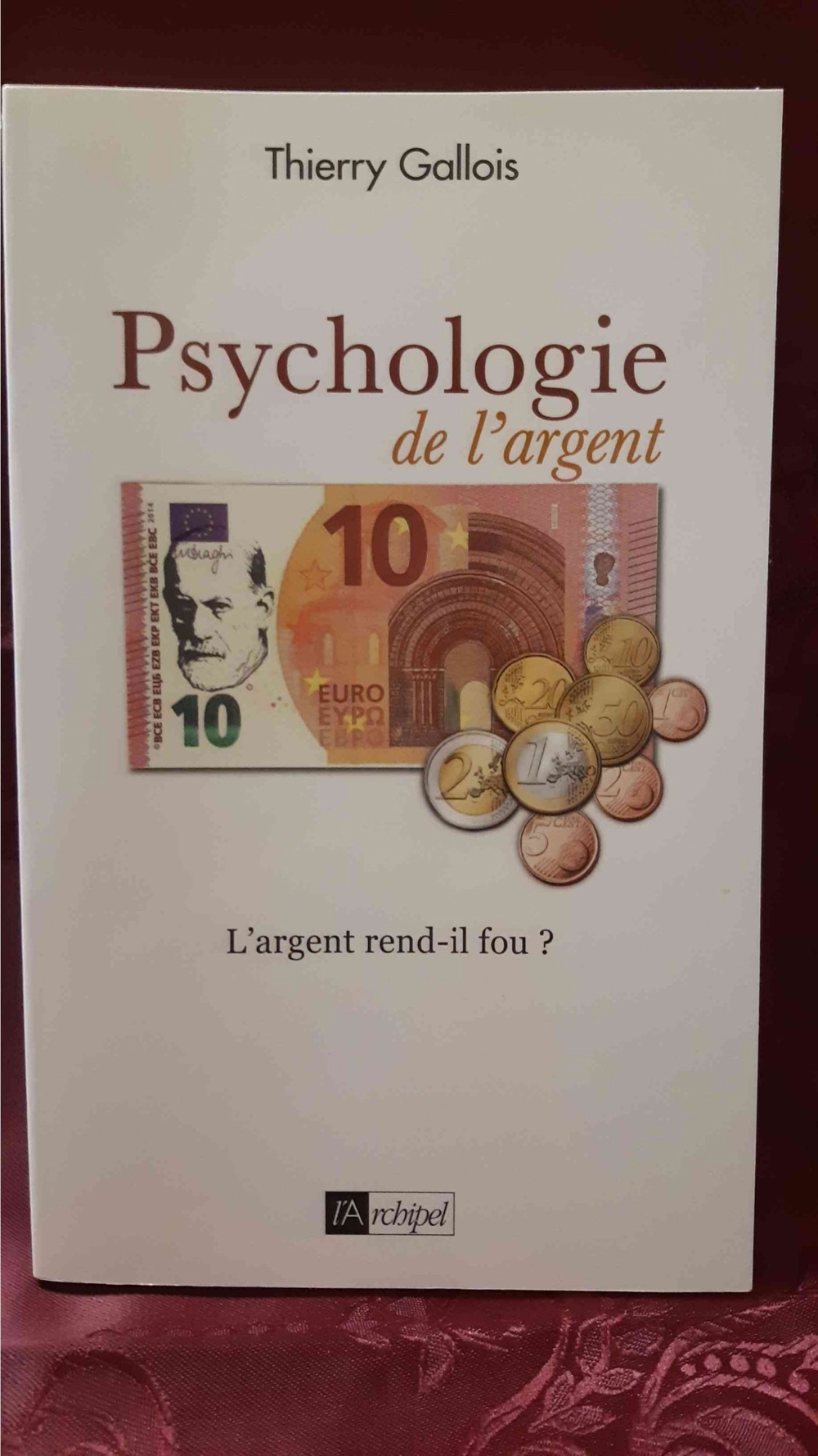La Psychologie de l``argent - L``argent rend-il fou ? Thierry Gallois / Édition l Archipel