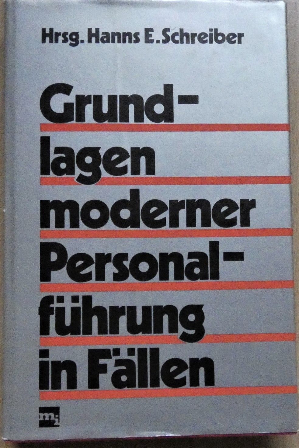 Grundlagen moderner Personalführung in Fällen / Hrsg. Hanns E.Schreiber