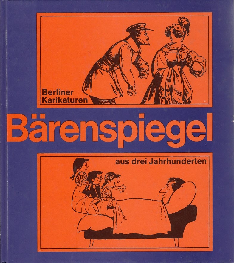 Berliner Karikaturen. Bärenspiegel aus drei Jahrhunderten. Harald Kretschmar/ Rosemarie Widerra