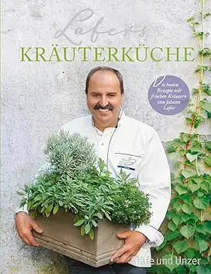 Lafers Kräuterküche: Die besten Rezepte mit frischen Kräutern