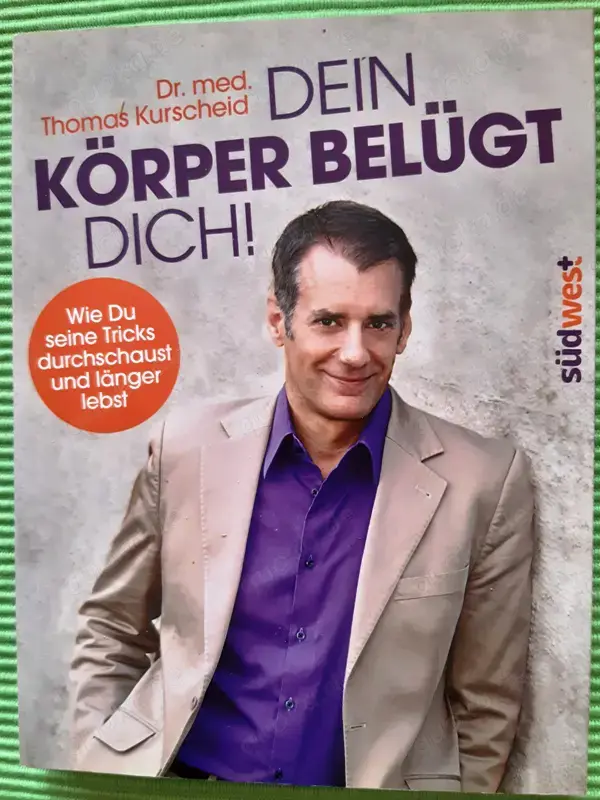 Dein Körper belügt Dich: Wie Du seine Tricks durchschaust und länger lebst 