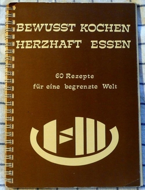 Kochbuch " BEWUSST KOCHEN & HERZHAFT ESSEN" 60 Rezepte für eine begrenzte Welt