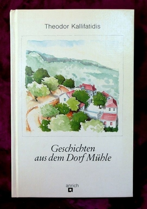 Geschichten aus dem Dorf Mühle - von Theodor Kallifatidis Bild 1