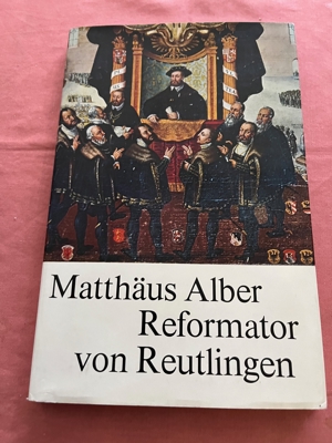 Matthäus Alber - Reformator von Reutlingen (4.12.1495-1.12.1570) Bild 1
