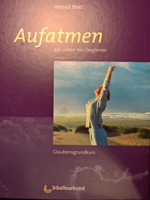 Glaubensgrundkurs Aufatmen - das Leben neu beginnen, von Helmut Blatt, Bibellesebund Verlag