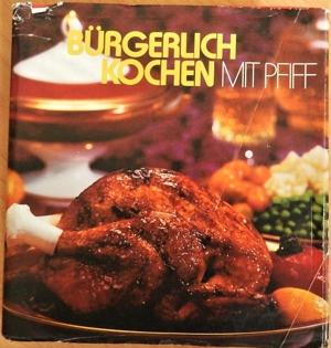 Bürgerlich kochen mit Pfiff   Rezepte aus der Burda-Versuchsküche 1974 Bild 1