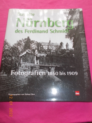 Das alte Nürnberg des Ferdinand Schmidt - Fotografien 1860 bis 1909 Von Helmut Beer