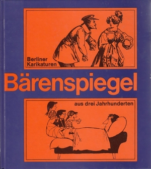 Berliner Karikaturen. Bärenspiegel aus drei Jahrhunderten. Harald Kretschmar/ Rosemarie Widerra Bild 1
