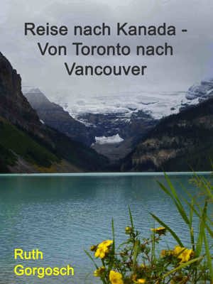 Kostenlosaktion zu meinem E-Book  Reise nach Kanada   Von Toronto nach Vancouver  Bild 1