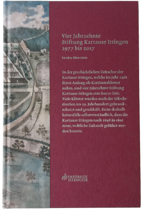 Vier Jahrzehnte Stiftung Kartause Ittingen 1977 bis 2017