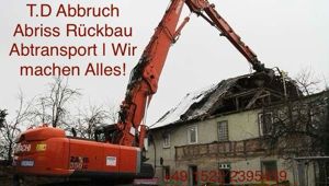 T.D.Abruch Abriss Rückbau Abtransport ! Wir machen alles !