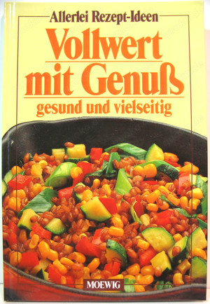 Kochbuch - Allerlei Rezept-Ideen - Vollwert mit Genuß gesund und vielseitig