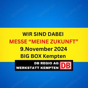 Wir sind dabei - Messe: Meine Zukunft 9.11 in der BIG BOX - Werkstatt Kempten - DB REGIO AG