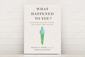 What Happened to You? - Bruce D. Perry