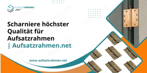 Scharniere höchster Qualität für Aufsatzrahmen | Aufsatzrahmen.net