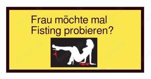 Fisting? Single Frau hat Interesse und Lust? Mann hilft Dir!