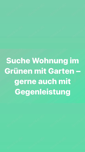 Suche Wohnung im Grünen mit Garten - gerne auch mit Gegenleistung