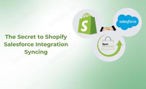 The Secret to Shopify Salesforce Integration Syncing