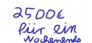 2500  für ein Wochenende mit dir