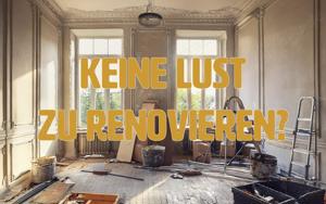 Sie haben keine Lust zu renovieren? 