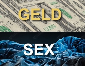 Heute noch Lust auf GELD & SEX ?