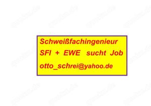 Schweißfachingenieur sucht  Tätigkeit   SFI   +   EWE  in  NRW  usw.