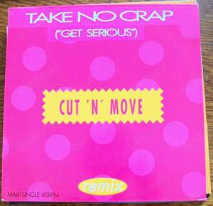 P MAXI-SINGLE CUT  N  MOVE TAKE NO CRAP (Get Serious) EPIC Sony Music 656854 6 1991 Vinyl, 12", 45 R