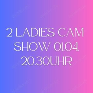 2 ladies CAMSHOW am 01.04.