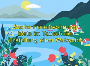 Suche Ferienwohnung erstelle dafür im Tausch eine Internetseite
