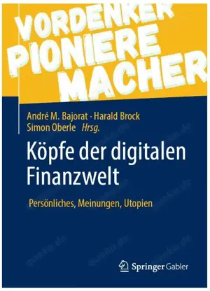 Köpfe der digitalen Finanzwelt: Persönliches, Meinungen, Utopien; ISBN 978-3-658-29643-8