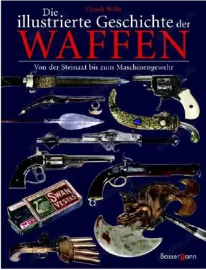 Die illustrierte Geschichte der Waffen; Von der Steinaxt bis zum Maschinengewehr; 978-3-8094-2050-7