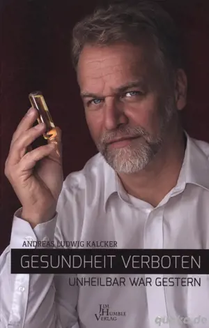 Gesundheit verboten - E-Book - Unheilbar war gestern - Andreas Ludwig Kalcker 