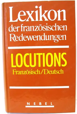Lexikon der französischen Redewendungen - Locutions Französisch   Deutsch