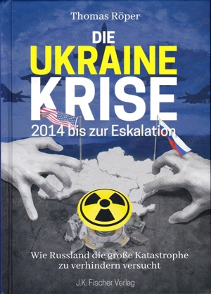 Thomas Röper: DIE UKRAINE KRISE 2014 bis zur Eskalation, ISBN: 9783941956780, 688 Seiten,gebunden