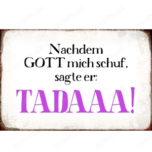 Lustiges Blechschild Nachdem Gott mich schuf, sagte er Tadaaa 20x30 cm
