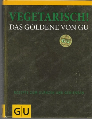   Vegetarisch! Das Goldene von GU: Rezepte zum Glänzen