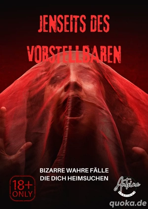 Jenseits des Vorstellbaren | Bizarre wahre Fälle, die dich heimsuchen