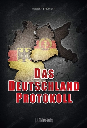 Holger Fröhner: "DAS DEUTSCHLAND PROTOKOLL" Neuauflage ISBN: 9783941956001 J.K.Fischer Verlag HC