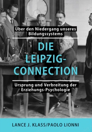 Paolo Lionni; Lance J Klass: Die Leipzig Connection, Ursprung u.Verbreitung d.Erziehungs-Psychologie