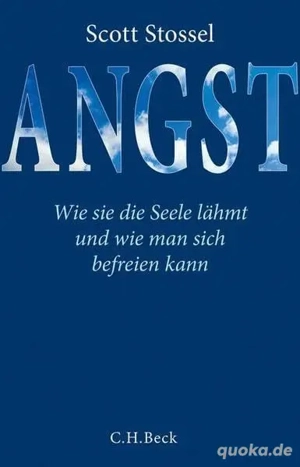 Scott Stossel - Angst: Wie sie die Seele lähmt und wie man sich befreien kann