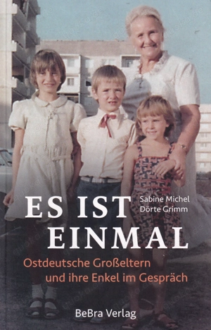 Es ist einmal - Ostdeutsche Großeltern und ihre Enkel im Gespräch