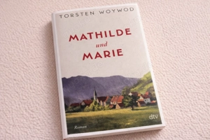 Mathilde und Marie   Torsten Woywod | Roman | Hardcover | dtv