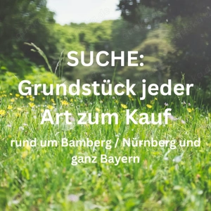 Suche zum Verkauf: Flächen & Grundtsücke jeder Art rund um Bamberg, Nürnberg & in ganz Bayern