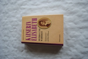 Kaiserin Elisabeth - Mythos und Wahrheit