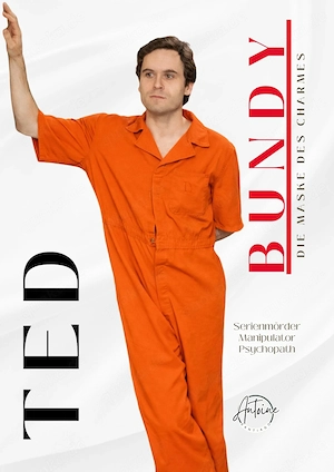 Ted Bundy, Die Maske des Charmes: Eine umfassende Analyse    True Crime (Digitales Leseerlebnis)